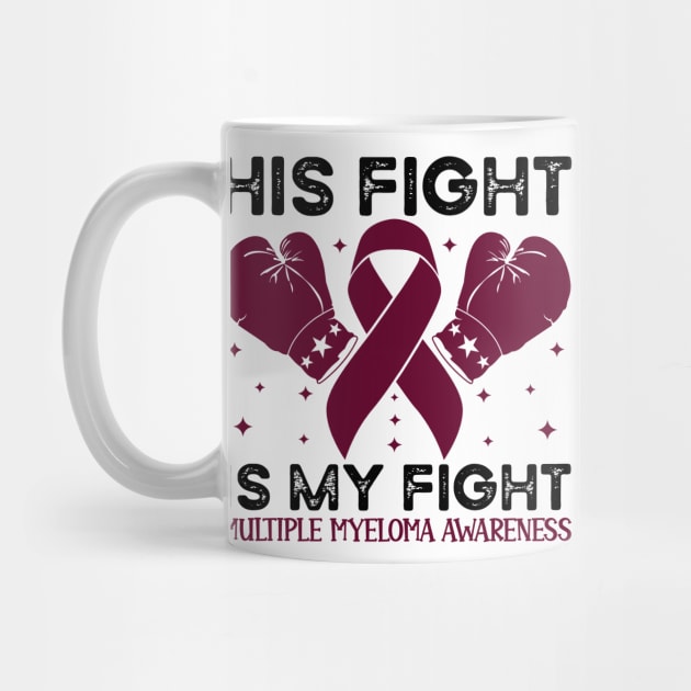 His Fight is My Fight Multiple Myeloma Awareness by Geek-Down-Apparel